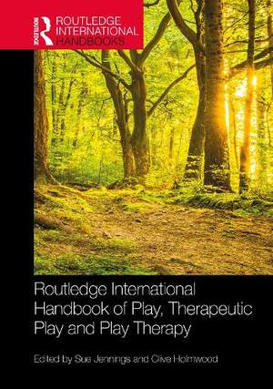 Routledge International Handbook of Play, Therapeutic Play and Play Therapy