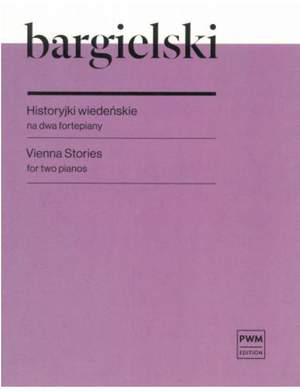 Zbigniew Bargielski: Vienna Stories For Two Pianos