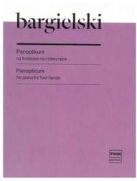 Zbigniew Bargielski: Panopticum For Piano For Four Hands