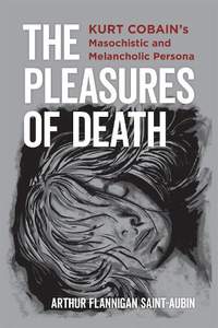 The Pleasures of Death: Kurt Cobain's Masochistic and Melancholic Persona