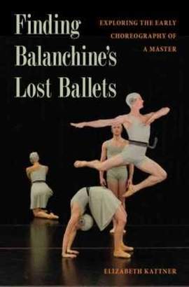 Finding Balanchine's Lost Ballets: Exploring  the Early Choreography of a Master