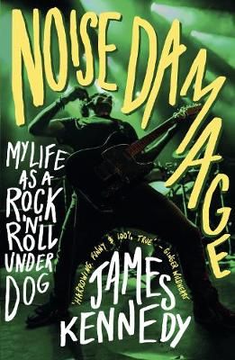 Noise Damage: My Life as a Rock'n'Roll Underdog