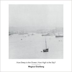 Magnus Granberg: How Deep Is The Ocean, How High Is The Sky?