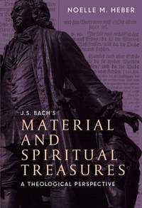 J. S. Bach's Material and Spiritual Treasures - A Theological Perspective