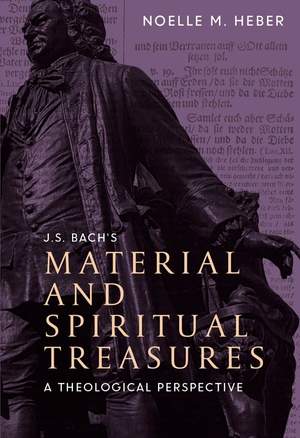 J. S. Bach's Material and Spiritual Treasures: A Theological Perspective