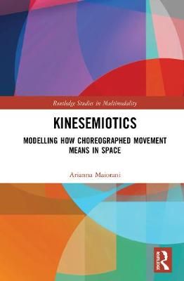 Kinesemiotics: Modelling How Choreographed Movement Means in Space