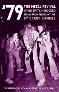 '79 The Metal Revival: When Britain Rocked: Essays from the Frontline