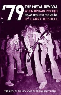 '79 The Metal Revival: When Britain Rocked: Essays from the Frontline
