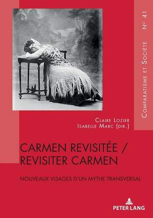 Carmen Revisitée / Revisiter Carmen: Nouveaux Visages d'Un Mythe Transversal