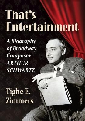 That's Entertainment: A Biography of Broadway Composer Arthur Schwartz