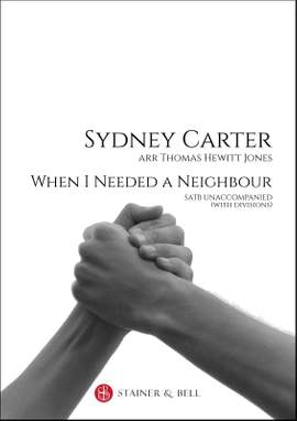 Carter, Sydney: When I Needed a Neighbour SATB