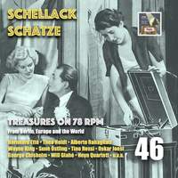 Schellack Schätze - Treasures on 78 rpm from Berlin, Europe and the World, Vol. 46