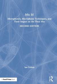 Mic It!: Microphones, Microphone Techniques, and Their Impact on the Final Mix