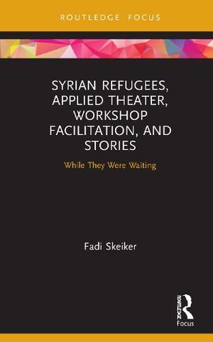 Syrian Refugees, Applied Theater, Workshop Facilitation, and Stories: While They Were Waiting