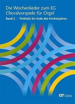 Die Wochenlieder zum EG. Choralvorspiele für Orgel, Bd. 2 Trinitatis bis Ende des Kirchenjahres
