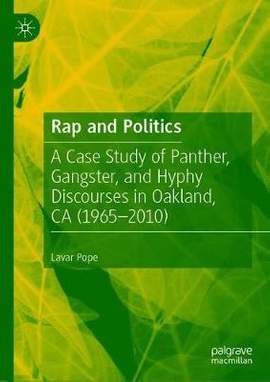 Rap and Politics: A Case Study of Panther, Gangster, and Hyphy Discourses in Oakland, CA (1965-2010)