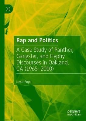 Rap and Politics: A Case Study of Panther, Gangster, and Hyphy Discourses in Oakland, CA (1965-2010)