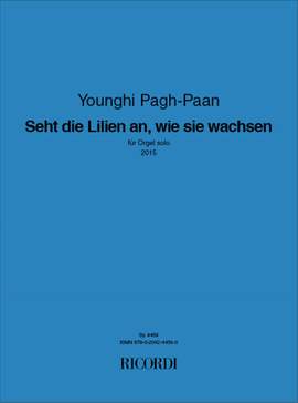 Younghi Pagh-Paan: Seht die Lilien an, wie sie wachsen
