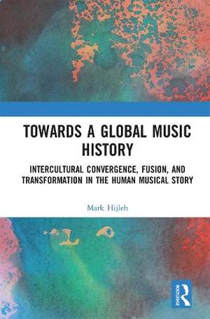 Towards a Global Music History: Intercultural Convergence, Fusion, and Transformation in the Human Musical Story