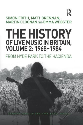 The History of Live Music in Britain, Volume 2: 1968-1984: From Hyde Park to the Hacienda