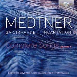 Medtner: Incantation, Complete Songs Vol. 1