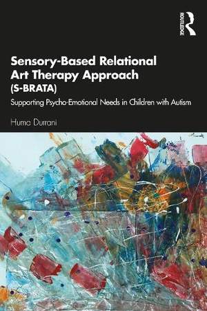 Sensory-Based Relational Art Therapy Approach (S-BRATA): Supporting Psycho-Emotional Needs in Children with Autism