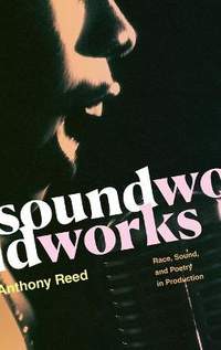 Soundworks: Race, Sound, and Poetry in Production