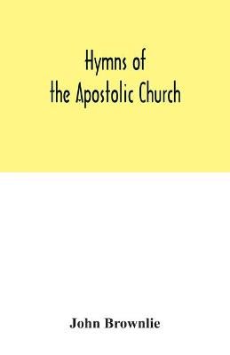 Hymns of the Apostolic Church: being centos and suggestions from the service books of the Holy Eastern Church: with introduction and historical and biographical notes