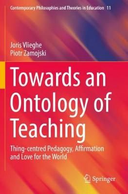 Towards an Ontology of Teaching: Thing-centred Pedagogy, Affirmation and Love for the World