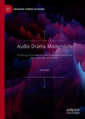 Audio Drama Modernism: The Missing Link between Descriptive Phonograph Sketches and Microphone Plays on the Radio