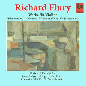 Richard Flury: Violin Sonata No. 8 in A Major - Violin Sonata No. 11 in A Major - Sonata in G Minor, for Violin Solo - Violin Concerto No. 4 in A Minor