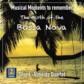Musical Moments to Remember: The Shank Almeida-Quartet – The Birth of the Bossa Nova (2019 Remaster)