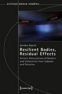 Resilient Bodies, Residual Effects – Artistic Articulations of Borders and Collectivity from Lebanon and Palestine
