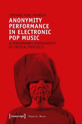 Anonymity Performance in Electronic Pop Music – A Performance Ethnography of Critical Practices
