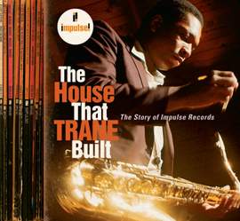 The House That Trane Built: The Story of Impulse Records