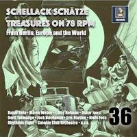 Schellack Schätze: Treasures on 78 RPM from Berlin, Europe and the World, Vol. 36