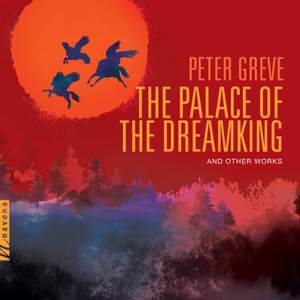 Greve: The Palace of the Dreamking & Other Works