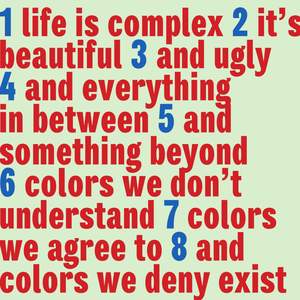 Life is Complex It's Beautiful and Ugly and Everything in Between and Something Beyond Colors We Don't Understand Colors We Agree to and Colors We Deny Exist