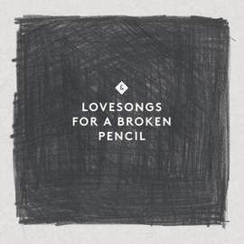 Lovesongs for a Broken Pencil