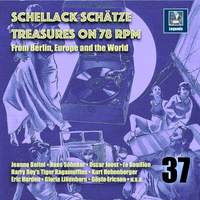 Schellack Schätze: Treasures on 78 RPM from Berlin, Europe and the World, Vol. 37