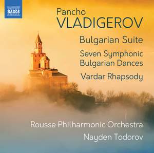 Pancho Vladigerov: Bulgarian Suite; Seven Symphonic Bulgarian Dances; Vardar Rhapsody