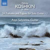 Nikita Koshkin: 24 Preludes and Fugues for Solo Guitar, Vol. 1