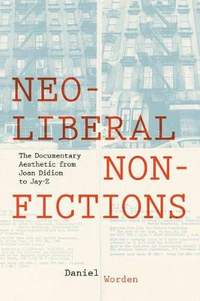 Neoliberal Nonfictions: The Documentary Aesthetic from Joan Didion to Jay-Z
