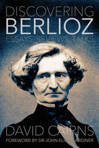  Discovering Berlioz: Essays, Reviews, Talks