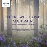 There Will Come Soft Rains: Choral Works by Ēriks Ešenvalds