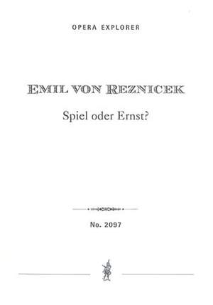 Reznicek, Emil Nikolaus von: Spiel oder Ernst?