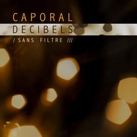 Caporal Decibels - Sans Filtre