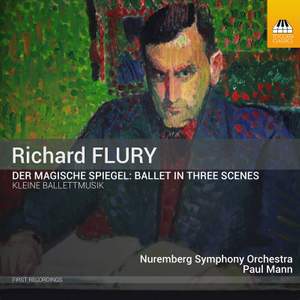 Richard Flury: Der magische Spiegel & Kleine Ballettmusik