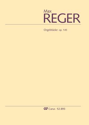 Reger, Max: Orgelstücke, op. 145