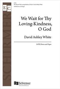 David Ashley White: We Wait for Thy Loving-Kindness, O God